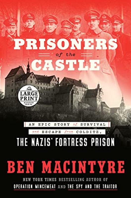 Prisoners of the Castle: An Epic Story of Survival and Escape from Colditz, the Nazis' Fortress Prison (Random House Large Print)