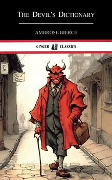 The Devil's Dictionary: The Cynic's Word Book