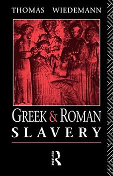 Greek and Roman Slavery: A Sourcebook Thomas Wiedemann [Paperback]