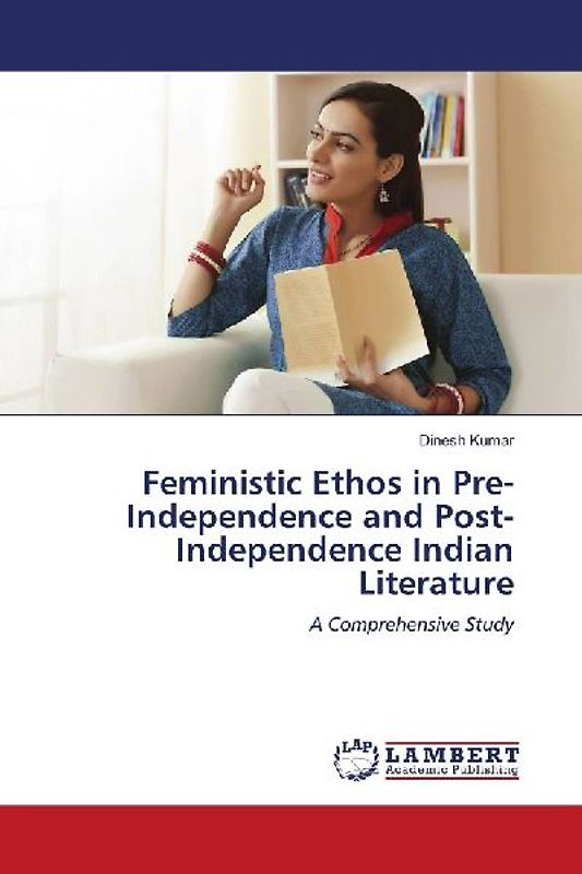 Feministic Ethos in Pre-Independence and Post-Independence Indian Literature