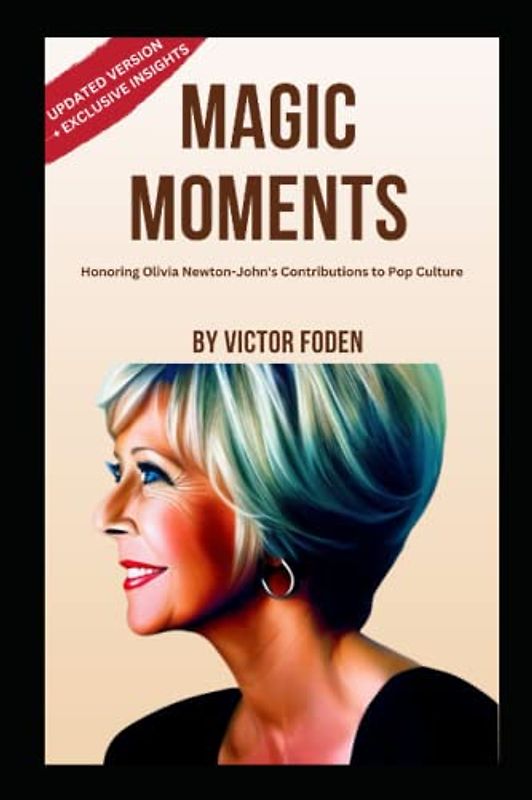 Magic Moments: Honoring Olivia Newton-John's Contributions to Pop Culture: A Journey Through the Life and Legacy of the Iconic Singer, Actress, and Philanthropist