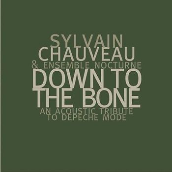 Sylvain Chauveau & Ensemble Nocturne - Down to the Bone. An Acoustic Tribute to Depeche Mode.