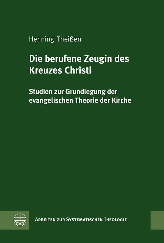 Die berufene Zeugin des Kreuzes Christi. Studien zur Grundlegung der evangelischen Theorie der Kirche