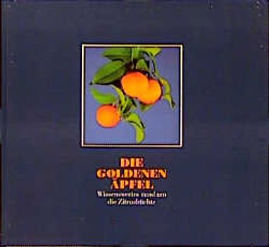Die Goldenen Äpfel. Wissenswertes rund um die Zitrusfrüchte
