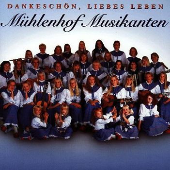 Mühlenhof Musikanten - Dankeschön,Liebes Leben