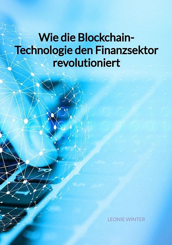 Wie die Blockchain-Technologie den Finanzsektor revolutioniert