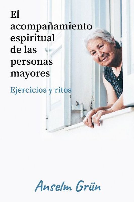 El acompañamiento espiritual de las personas mayores : ejercicios y ritos