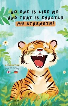 No one is like me and that is exactly my strength!: 50 POSITIVE AFFIRMATIONS in two languages in english and german - for more self-confidence & mindfulness