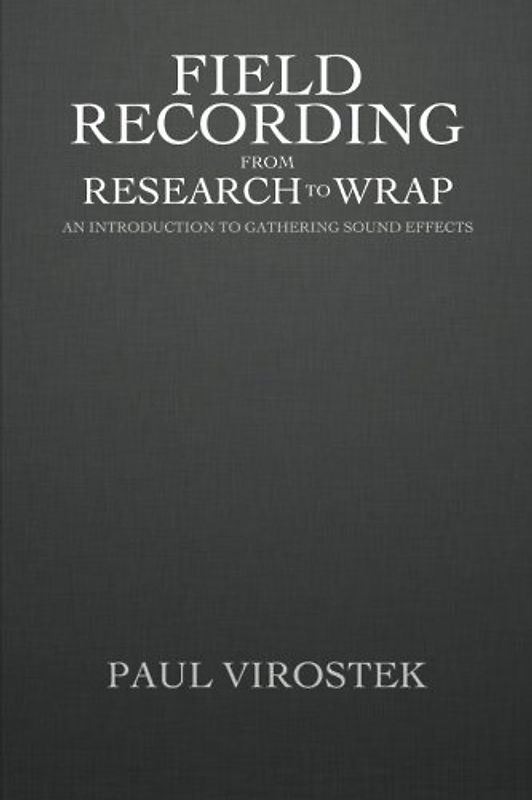 Field Recording: from Research to Wrap: An Introduction to Gathering Sound Effects