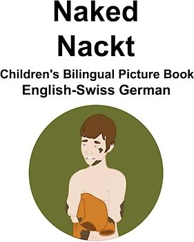 English-Swiss German Naked / Nackt Children's Bilingual Picture Book