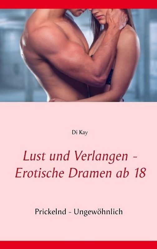 Lust und Verlangen - Erotische Dramen ab 18