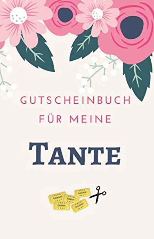 Gutscheinbuch Für Meine Tante: Tante Geschenk | Gutscheinheft zum Selber Ausfüllen für die Tante | Blanko Gutscheine zum Verschenken für Geburtstage ... Anlässe (Tante Geburtstagsgeschenk, Band 1)