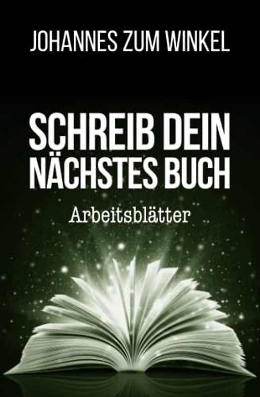 Schreib dein nächstes Buch: Arbeitsblätter (Schreib dein bestes Buch: Der Planer für Autoren)