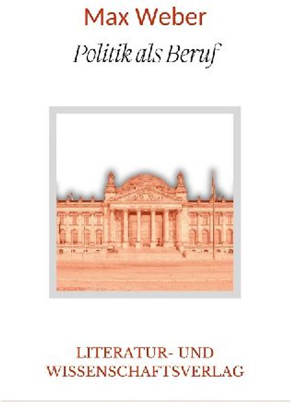 Max Weber: Politik als Beruf. Vollständige Neuausgabe