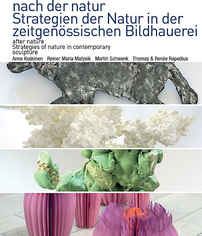 nach der natur. Strategien der Natur in der zeitgenössischen Bildhauerei.