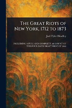 The Great Riots of New York, 1712 to 1873