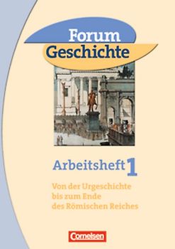 Forum Geschichte - Allgemeine Ausgabe / Band 1 - Von der Urgeschichte bis zum Ende des Römischen Reiches