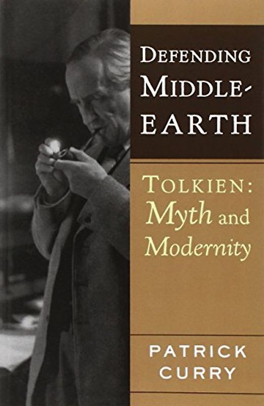 Defending Middle-Earth: Tolkien: Myth and Modernity - Curry, Patrick