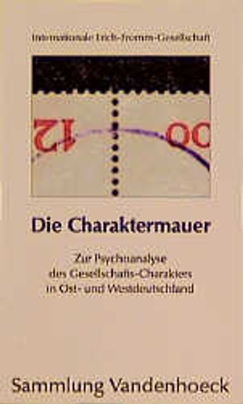 Die Charaktermauer. Zur Psychoanalyse des Gesellschafts-Charakters in Ost- und Westdeutschland. Eine Pilotstudie bei Primarschulleherinnen und -lehrern