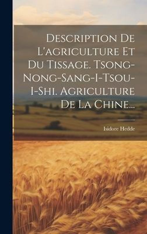 Description De L'agriculture Et Du Tissage. Tsong-nong-sang-i-tsou-i-shi. Agriculture De La Chine...