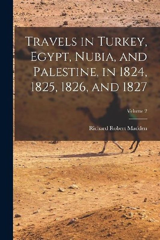 Travels in Turkey, Egypt, Nubia, and Palestine, in 1824, 1825, 1826, and 1827; Volume 2