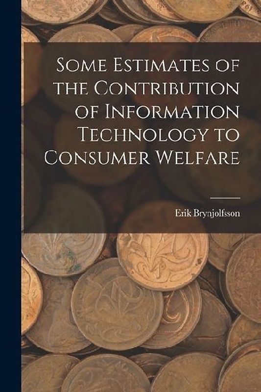 Some Estimates of the Contribution of Information Technology to Consumer Welfare