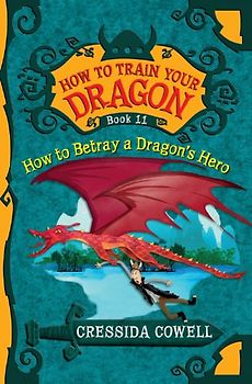 How to Train Your Dragon: How to Betray a Dragon's Hero - Cowell, Cressida