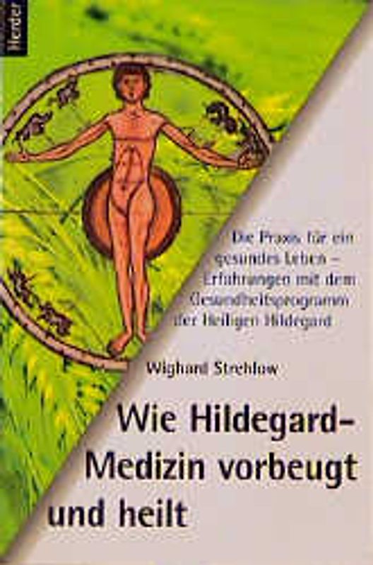 Wie Hildegard-Medizin vorbeugt und heilt. Die Praxis für ein gesundes Leben - Erfahrungen mit dem Gesundheitsprogramm der heiligen Hildegard