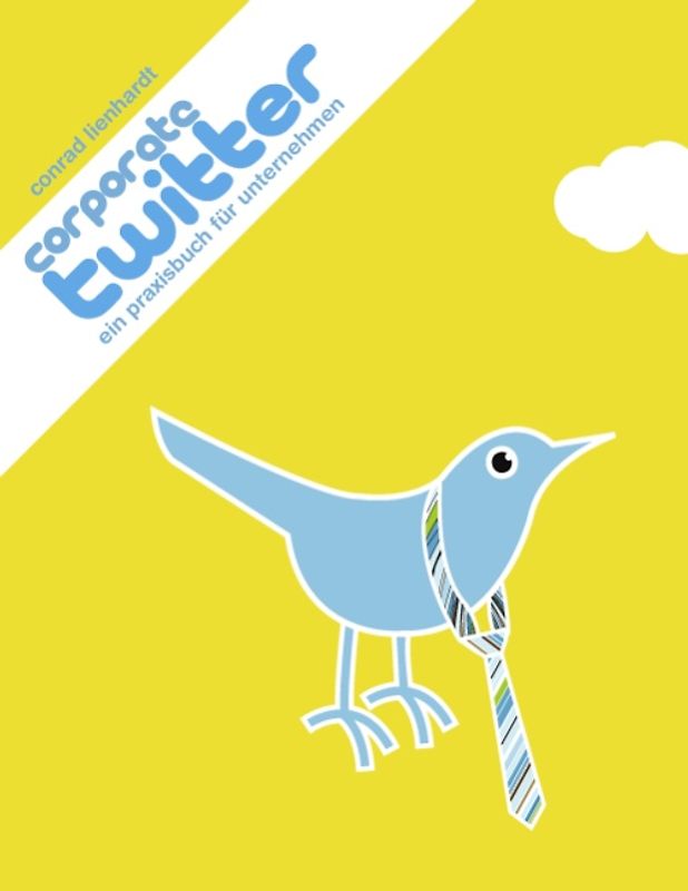 Corporate Twitter: Ein Praxisbuch für Unternehmen