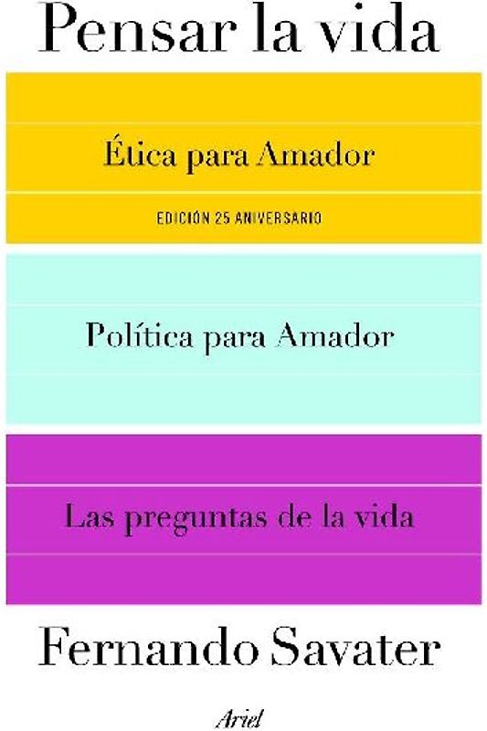 Pensar la vida : Ética para Amador ; Política para Amador y Las preguntas de la vida