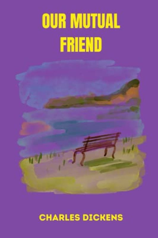 OUR MUTUAL FRIEND by charles dickens