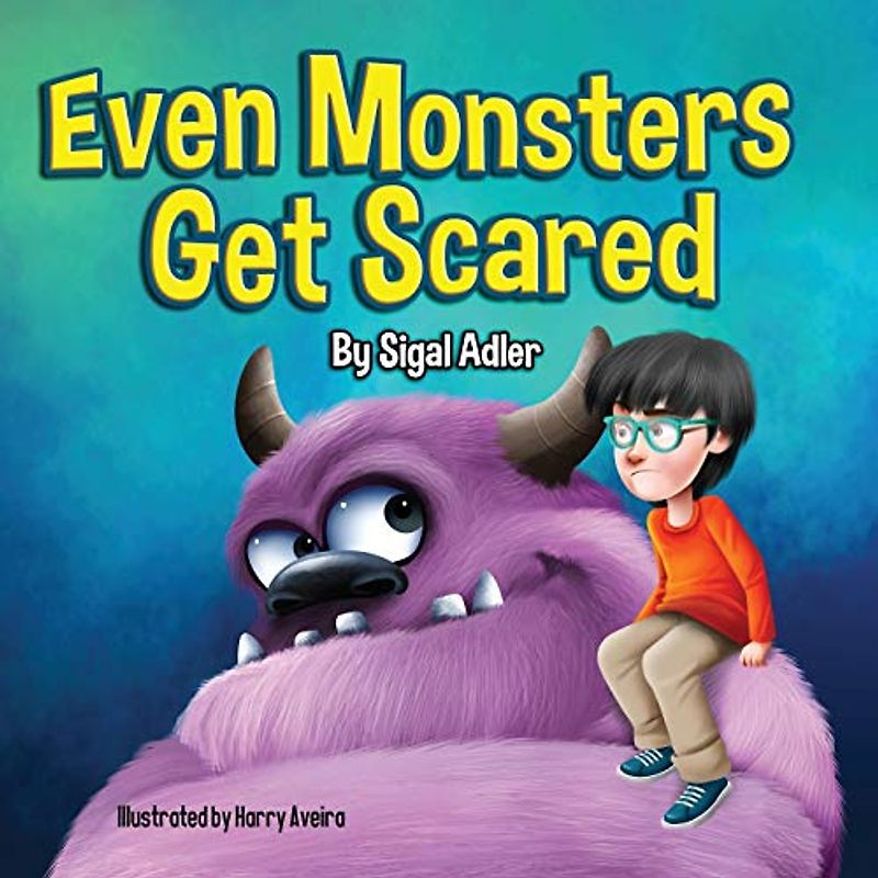 Even Monsters Get Scared: Help Kids Overcome their Fears. (halloween books for children, Band 4)