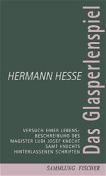 Das Glasperlenspiel. Versuch einer Lebensbeschreibung des Magister Ludi Josef Knecht samt Knechts Hinterlassenen Schriften