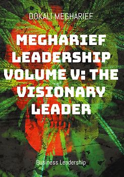 Megharief Leadership Volume V: The Visionary Leader