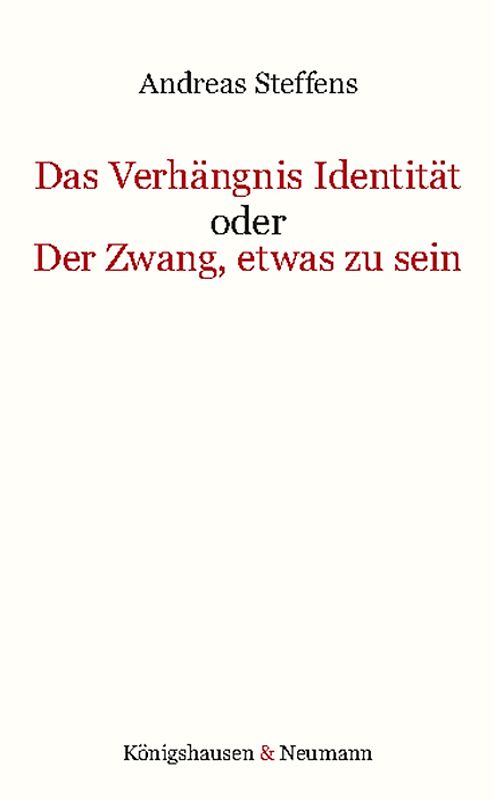 Das Verhängnis Identität oder Der Zwang, etwas zu sein