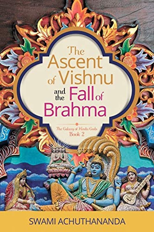 The Ascent of Vishnu and the Fall of Brahma (The Galaxy of Hindu Gods, Band 2)