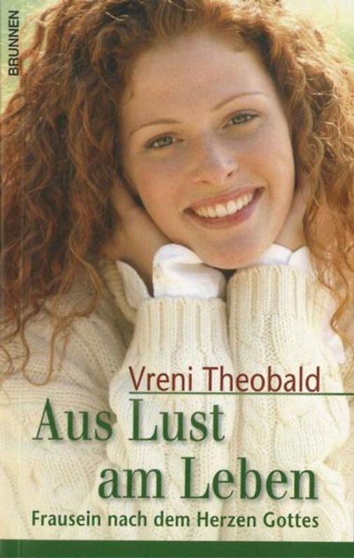 Aus Lust am Leben. Frausein nach dem Herzen Gottes