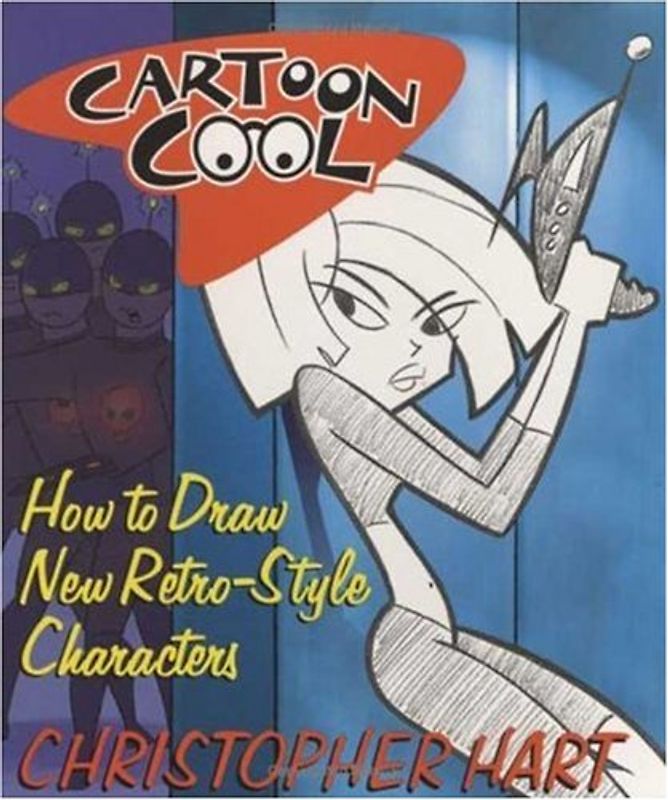 Cartoon Cool: How to Draw the New Retro Characters of Today's Cartoons: How to Draw TV's Retro Style Characters