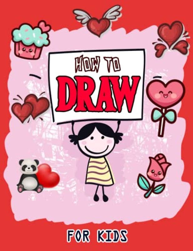Valentines Day How to Draw: A How to Draw Book for kids, Drawing and Activity Book for Kids to Learn to Draw Cute Stuff, Easy Valentine's Day Drawing, ... Valentines Gift Ideas 110 Pages (8.5"x11")