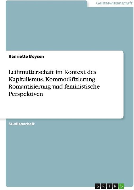Leihmutterschaft im Kontext des Kapitalismus. Kommodifizierung, Romantisierung und feministische Perspektiven