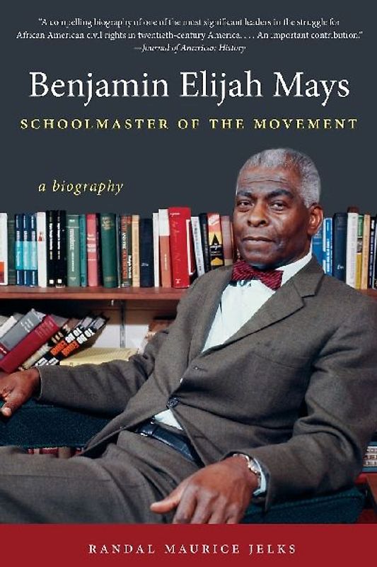 Benjamin Elijah Mays, Schoolmaster of the Movement