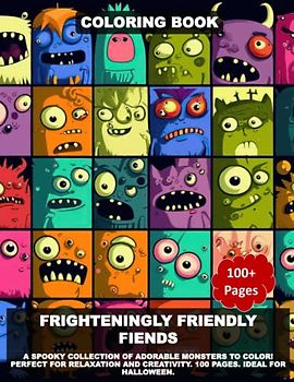 Frighteningly Friendly Fiends: A Spooky Collection of Adorable Monsters to Color! Perfect for Relaxation and Creativity. 100 Pages. Ideal for Halloween.