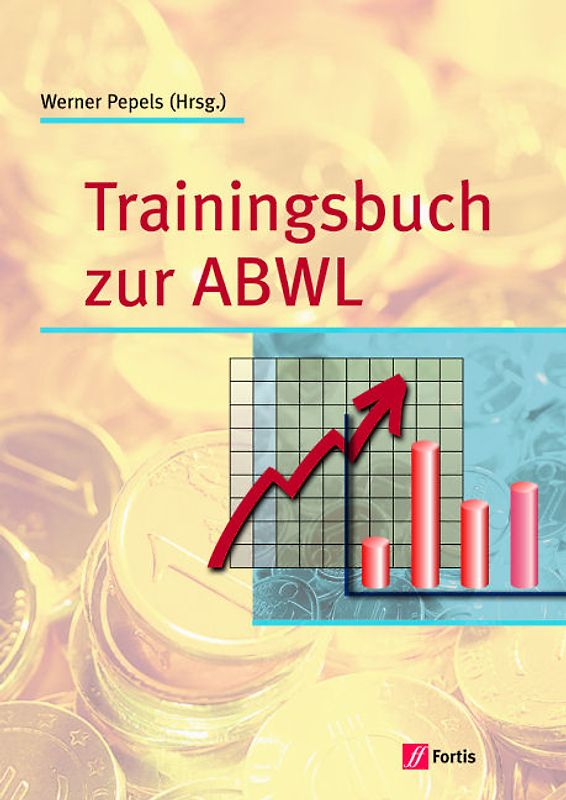 Allgemeine Betriebswirtschaftslehre - Eine praxisorientierte Einführung in die moderne Betriebswirtschaftslehre