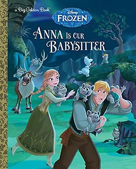 Anna Is Our Babysitter (Disney Frozen) (Big Golden Book)
