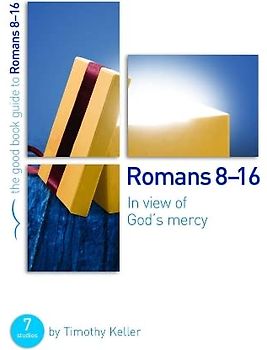 ROMANS 816 IN VIEW OF GODS MERCY (Good Book Guides) - KELLER, TIMOTHY