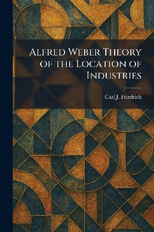 Alfred Weber Theory of the Location of Industries