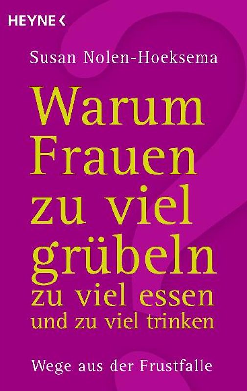 Warum Frauen zu viel grübeln, zu viel essen und zu viel trinken
