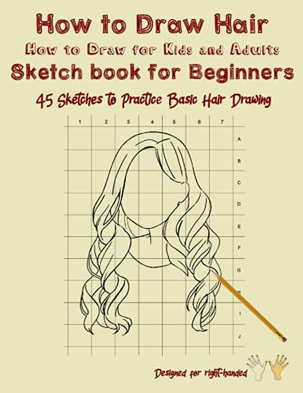 How to Draw Hair - How to Draw for Kids and Adults - Sketch book for Beginners: Hair Drawing Pad - Sketch Pad for Drawing Hair - 45 Sketches with Grid Lines for Right-Handed (How to Draw People)