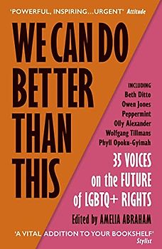 We Can Do Better Than This: An urgent manifesto for how we can shape a better world for LGBTQ+ people