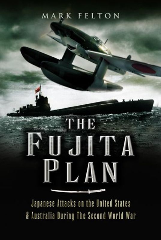 Fujita Plan: Japanese Attacks on the United States and Australia during the Second World War